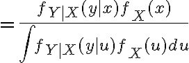 $=\frac{f_{Y|X}(y|x)f_X(x)}{\int f_{Y|X}(y|u) f_X(u) du}$